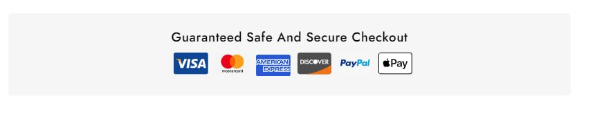 Guaranteed Safe And Secure Checkout. Visa, Mastercard, American Express, Discover, PayPal, Apple Pay.
